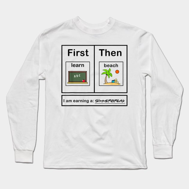 First Teach Then Beach I Am Earning A Summer Break Long Sleeve T-Shirt by LaroyaloTees